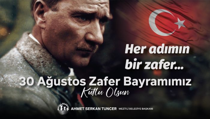 MEZTL BELEDYE BAKANI AHMET SERKAN TUNCERN 30 AUSTOS ZAFER BAYRAMI MESAJI... 